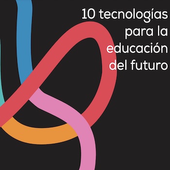 Ed Tech Chile: 10 tecnologías para la educación del futuro