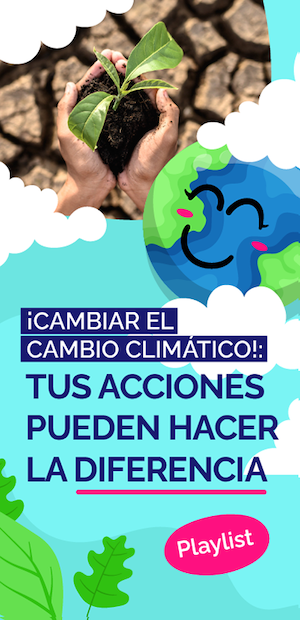 ¡Cambiar el cambio climático!: tus acciones pueden hacer la diferencia